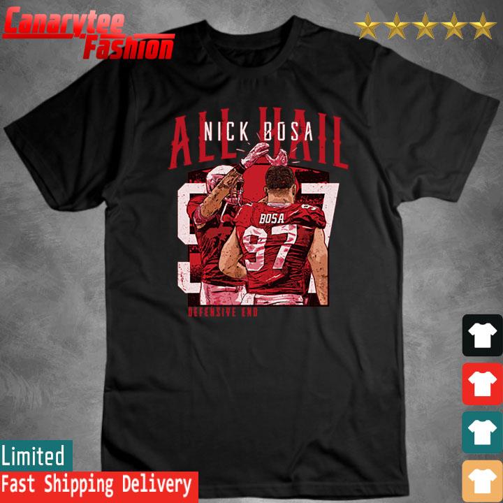 Official Nick Bosa San Francisco All Hail shirt, hoodie, sweater, long  sleeve and tank top