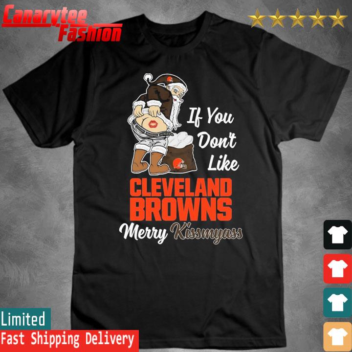 Official Santa Claus If You don't like Cleveland Browns Merry Kissmyass Happy Christmas 2023 shirt