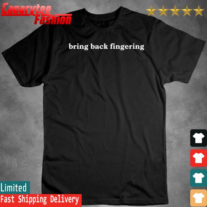 Official That Go Hard Bring Back Fingering Shirt